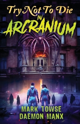 Try Not to Die: In Arcranium: An Interactive Adventure by Manx, Daemon