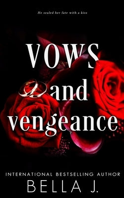 Vows and Vengeance: A Dark Arranged Marriage Romance by J, Bella