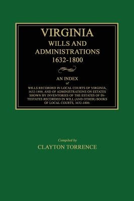 Virginia Wills and Administrations, 1632-1800 by Torrence, Clayton