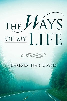 The Ways of My Life by Gayles, Barbara Jean
