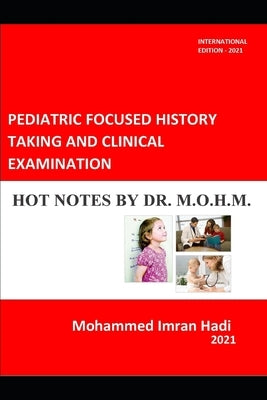 Pediatric Focused History Taking and Clinical Examination: Hot Notes by Dr. M.O.H.M. by Hadi, Mohammed Imran