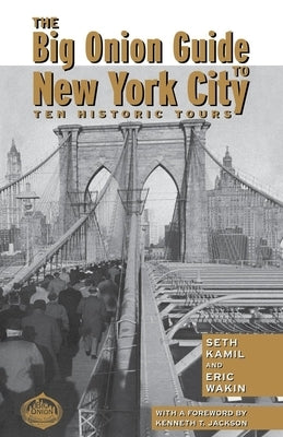 The Big Onion Guide to New York City: Ten Historic Tours by Kamil, Seth I.