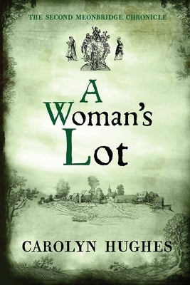 A Woman's Lot: The Second Meonbridge Chronicle by Hughes, Carolyn