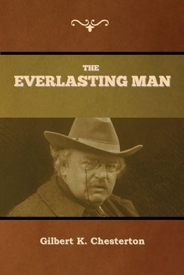 The Everlasting Man by Chesterton, Gilbert K.