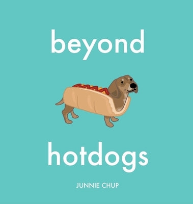 Beyond Hotdogs by Chup, Junnie