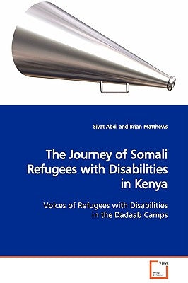 The Journey of Somali Refugees with Disabilities in Kenya by Abdi, Siyat