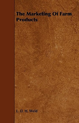 The Marketing of Farm Products by Weld, L. D. H.