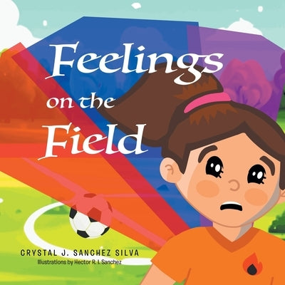 Feelings on the Field by Sanchez Silva, Crystal J.