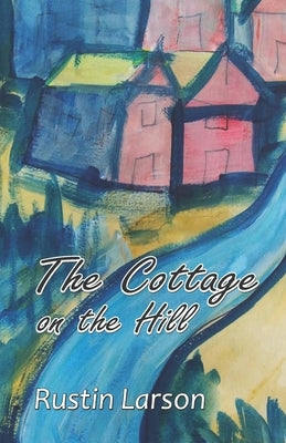 The Cottage on the Hill by Larson, Rustin