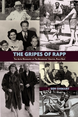 The Gripes of Rapp the Auto/Biography of the Bickersons' Creator, Philip Rapp by Ohmart, Ben
