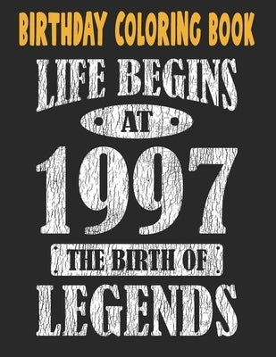 Birthday Coloring Book Life Begins At 1997 The Birth Of Legends: Easy, Relaxing, Stress Relieving Beautiful Abstract Art Coloring Book For Adults Colo by Publishing Group USA, Chokri Mimouni