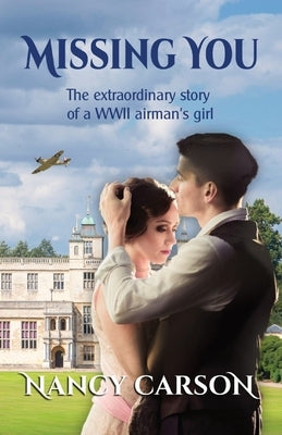 Missing You: The Extraordinary Story of a WWII Airman's Girl by Carson, Nancy