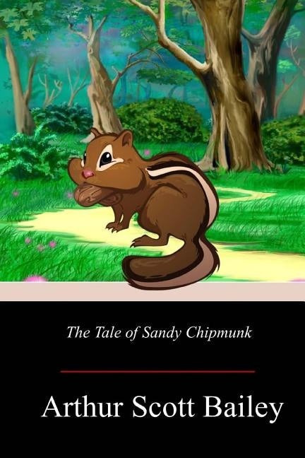 The Tale of Sandy Chipmunk by Bailey, Arthur Scott