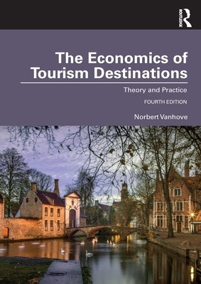 The Economics of Tourism Destinations: Theory and Practice by Vanhove, Norbert