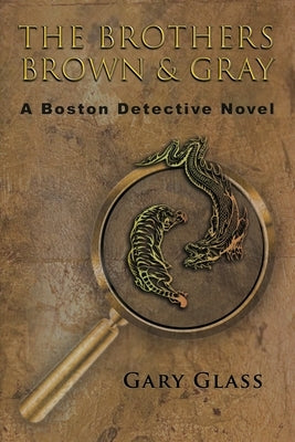 The Brothers Brown & Gray: A Boston Detective Novel by Glass, Gary