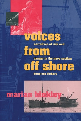 Voices from Offshore: Narratives of Risk and Danger in the Nova Scotian Deep-Sea Fishery by Binkley, Marian