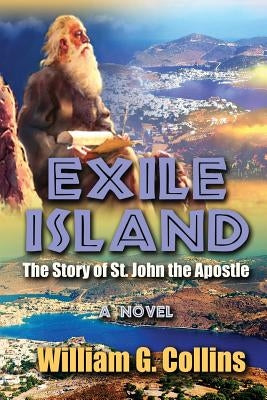 Exile Island: The Story of John The Apostle by Collins, William G.