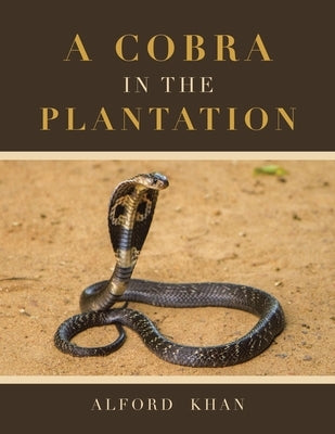A Cobra in the Plantation by Khan, Alford