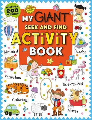 My Giant Seek-And-Find Activity Book: More Than 200 Activities: Match It, Puzzles, Searches, Dot-To-Dot, Coloring, Mazes, and More! by Priddy, Roger