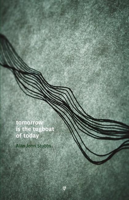 Tomorrow is the Tugboat of Today by Stubbs, Alan John
