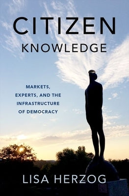 Citizen Knowledge: Markets, Experts, and the Infrastructure of Democracy by Herzog, Lisa