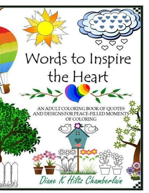 Words to Inspire the Heart: An Adult Coloring Book of Quotes and Designs for Peace-Filled Moments of Coloring by Hiltz Chamberlain, Diane K.