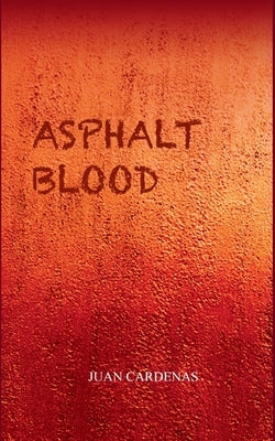 Asphalt Blood by Cardenas, Juan