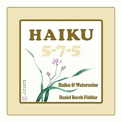 Haiku 5-7-5: Haiku & Watercolor by Fiddler, Daniel Burch