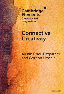 Connective Creativity: What Art Can Teach Us about Collaboration by Choi-Fitzpatrick, Austin
