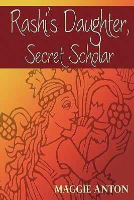 Rashi's Daughter, Secret Scholar by Anton, Maggie