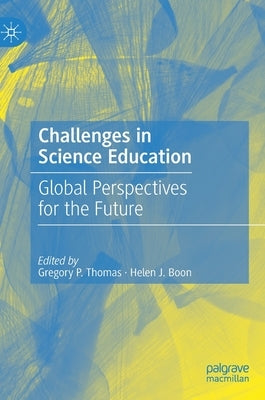Challenges in Science Education: Global Perspectives for the Future by Thomas, Gregory P.