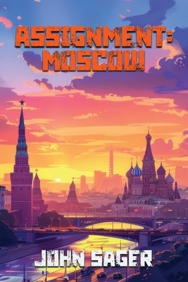 Assignment: Moscow by Sager, John
