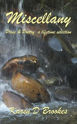 Miscellany: Prose & Poetry - A Lifetime Selection by Brookes, Karen D.