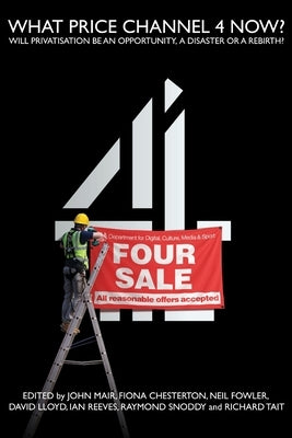 What Price Channel 4 Now? by Mair, John