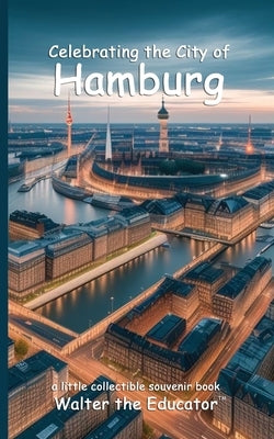 Celebrating the City of Hamburg by Walter the Educator