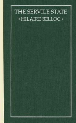 The Servile State by Belloc, Hilaire