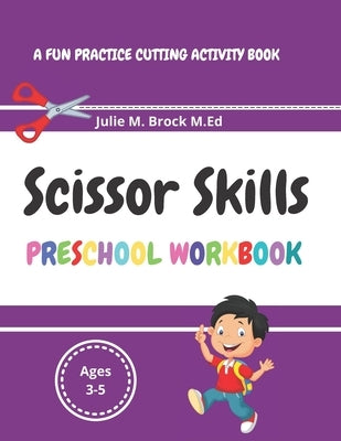 Scissor Skills: A fun cutting and pasting activity book. by Brock M. Ed, Julia M.