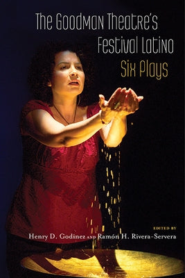 The Goodman Theatre's Festival Latino: Six Plays by Godinez, Henry D.