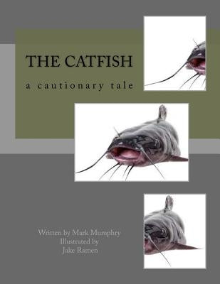 The Catfish: a cautionary tale by Newman, Ben