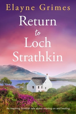 Return to Loch Strathkin: An Inspiring Scottish Tale about Moving on and Healing by Grimes, Elayne
