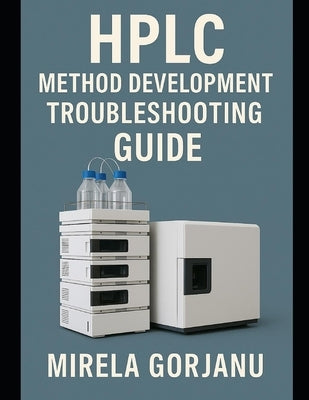 HPLC Method Development Troubleshooting Guide by Gorjanu, Mirela