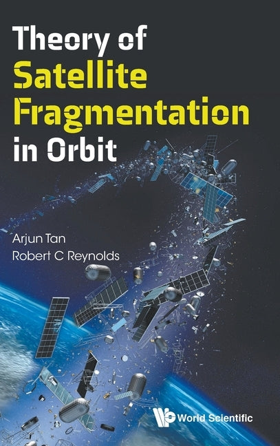 Theory of Satellite Fragmentation in Orbit by Tan, Arjun