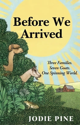 Before We Arrived: A Soulful Literary Novel of Grief, Healing, and Unexpected Connections by Pine, Jodie