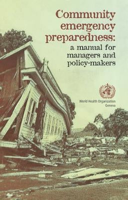 Community Emergency Preparedness: A Manual for Managers and Policy-Makers by World Health Organization