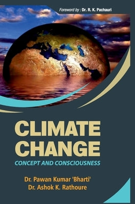 Climate Change: Concepts and Consciousness by Bharati, Pawan Kumar