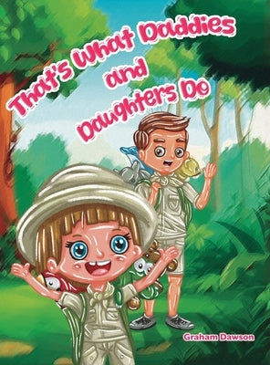 That's What Daddies and Daughters Do by Dawson, Graham