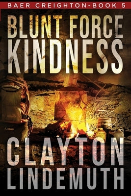 Blunt Force Kindness by Lindemuth, Clayton