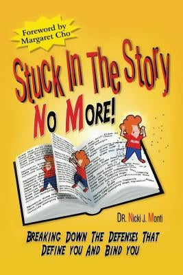 Stuck in the Story No More: Breaking Down the Defenses by Monti, Nicki J.