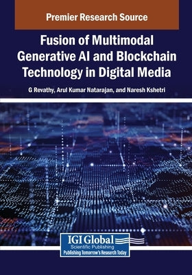 Fusion of Multimodal Generative AI and Blockchain Technology in Digital Media by Revathy, G.