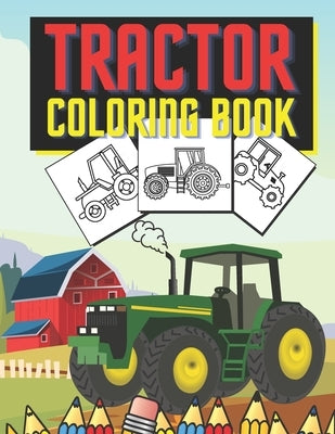 Tractor Coloring Book: Farm Vehicles and Tractors in Farming Life Scenes by Owners, Behappy
